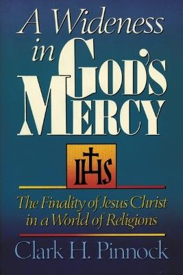 A Wideness in God's Mercy: The Finality of Jesus Christ in a World of Religions - Clark H. Pinnock - cover