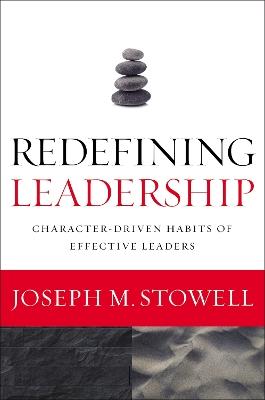 Redefining Leadership: Character-Driven Habits of Effective Leaders - Joseph M. Stowell - cover