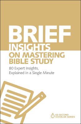 Brief Insights on Mastering Bible Study: 80 Expert Insights, Explained in a Single Minute - Michael S. Heiser - cover