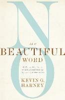 No Is a Beautiful Word: Hope and Help for the Overcommitted and (Occasionally) Exhausted