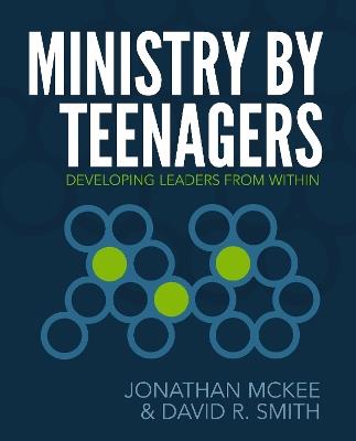 Ministry by Teenagers: Developing Leaders from Within - Jonathan McKee,David R Smith - cover