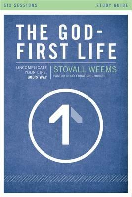 The God-First Life Study Guide: Uncomplicate Your Life, God's Way - Stovall Weems - cover