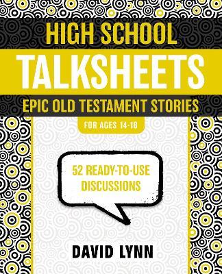 High School TalkSheets, Epic Old Testament Stories: 52 Ready-to-Use Discussions - David Lynn - cover
