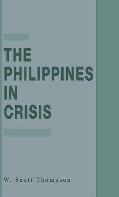 The Philippines in Crisis: Development and Security in the Aquino Era, 1986-91 - W. Thompson - cover