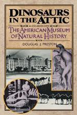 Dinosaurs in the Attic: An Excursion Into the American Museum of Natural History