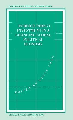 Foreign Direct Investment in a Changing Global Political Economy - cover