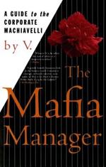 The Mafia Manager: A Guide to the Corporate Machiavelli