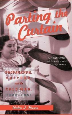 Parting the Curtain: Propaganda, Culture, and the Cold War, 1945-1961 - NA NA - cover