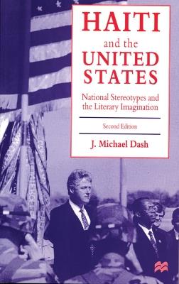 Haiti and the United States: National Stereotypes and the Literary Imagination - J. Michael Dash - cover