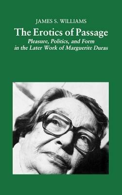 The Erotics of Passage: Pleasure, Politics, and Form in the Later Works of Marguerite Duras - NA NA - cover