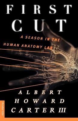 First Cut: A Season in the Human Anatomy Lab - Albert Howard Carter - cover