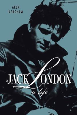 Jack London: A Life - Alex Kershaw - cover