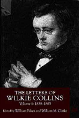 The Letters of Wilkie Collins, Volume 1: 1838-1865 - cover