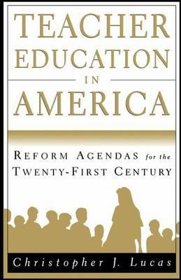Teacher Education in America: Reform Agendas for the Twenty-First Century - NA NA - cover