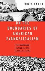 On the Boundaries of American Evangelism: The Postwar Evangelical Coalition