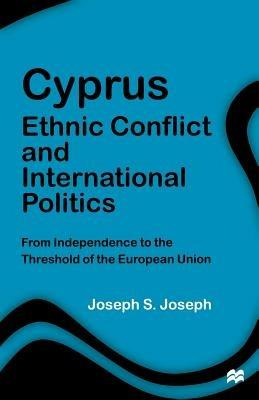 Cyprus: Ethnic Conflict and International Politics: From Independence to the Threshold of the European Union - J. Joseph - cover