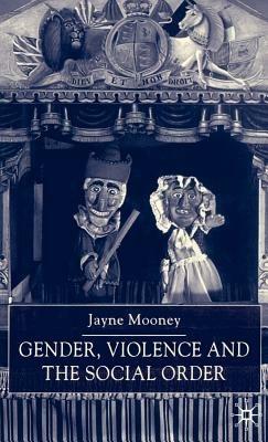 Gender, Violence and the Social Order - J. Mooney - cover