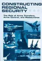Constructing Regional Security: The Role of Arms Transfers, Arms Control, and Reassurance