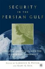 Security in the Persian Gulf: Origins, Obstacles, and the Search for Consensus