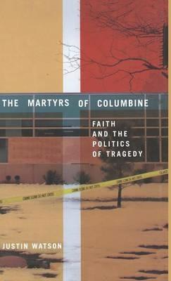The Martyrs of Columbine: Faith and the Politics of Tragedy - J. Watson - cover