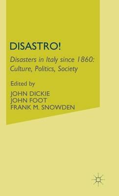 Disastro! Disasters in Italy Since 1860: Culture, Politics, Society - cover