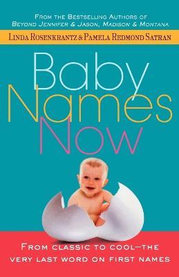 Baby Names Now: From Classic to Cool--The Very Last Word on First Names - Linda Rosenkrantz - cover