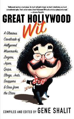 Great Hollywood Wit: A Glorious Cavalcade of Hollywood Wisecracks, Zingers, Japes, Quips, Slings, Jests, Snappers, & Sass from the Stars - Gene Shalit - cover