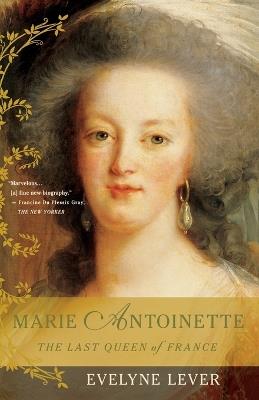 Marie Antoinette: The Last Queen of France - Evelyne Lever - cover