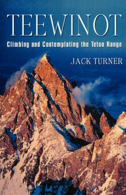 Teewinot: Climbing and Contemplating the Teton Range - Jack Turner - cover