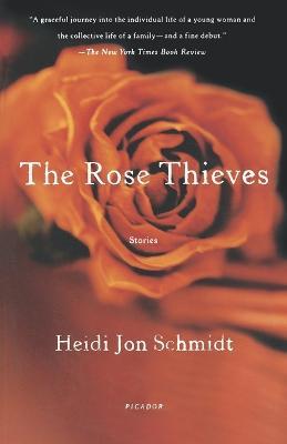 The Rose Thieves: Stories - Heidi Jon Schmidt - cover