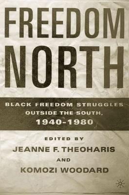 Freedom North: Black Freedom Struggles Outside the South, 1940-1980 - cover
