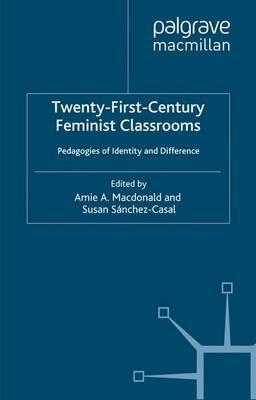 Twenty-First-Century Feminist Classrooms: Pedagogies of Identity and Difference - cover