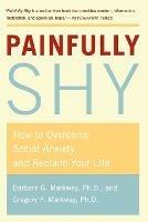 Painfully Shy: How to Overcome Social Anxiety and Reclaim Your Life