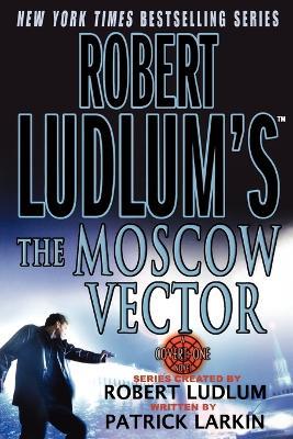 Robert Ludlum's the Moscow Vector: A Covert-One Novel - Robert Ludlum,Patrick Larkin - cover