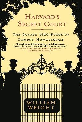 Harvard's Secret Court: The Savage 1920 Purge of Campus Homosexuals - William Wright - cover