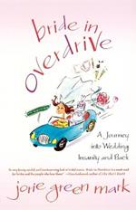 Bride in Overdrive: A Journey into Wedding Insanity and Back
