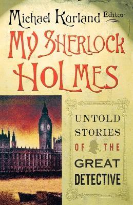 My Sherlock Holmes: Untold Stories of the Great Detective - cover