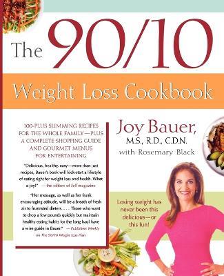The 90/10 Weight Loss Cookbook: 100-Plus Slimming Recipes for the Whole Family - Plus a Complete Shopping Guide and Gourmet Menus for Entertaining - Joy Bauer,Rosemary Black - cover