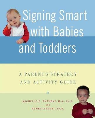 Signing Smart for Babies and Toddlers - Michelle Anthony,Reyna Lindert - cover