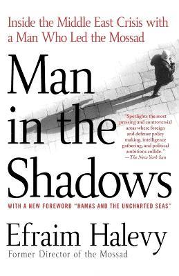 Man in the Shadows: Inside the Middle East Crisis with a Man Who Led the Mossad - Efraim Halevy - cover