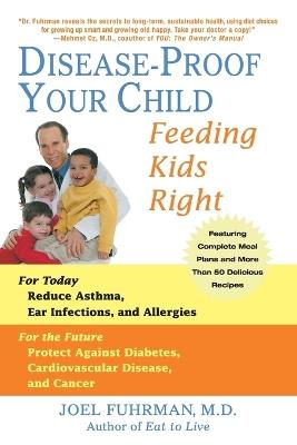 Disease-Proof Your Child: Feeding Kids Right - Joel Fuhrman - cover