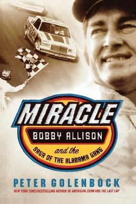 Miracle: Bobby Allison and the Saga of the Alabama Gang - Peter Golenbock - cover