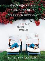 The New York Times Crosswords for a Weekend Getaway: 200 Easy, Breezy Puzzles