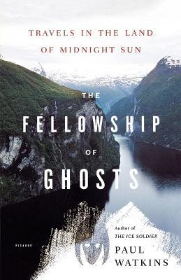 The Fellowship of Ghosts: Travels in the Land of Midnight Sun - Paul Watkins - cover