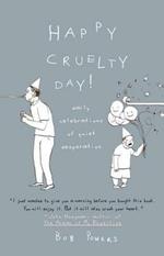 Happy Cruelty Day!: Daily Celebrations of Quiet Desperation