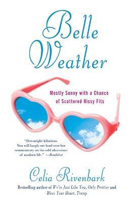 Belle Weather: Mostly Sunny with a Chance of Scattered Hissy Fits - Celia Rivenbark - cover