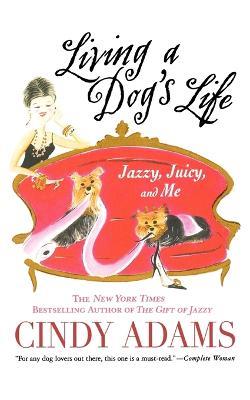 Living a Dog's Life: Jazzy, Juicy, and Me - Cindy Adams - cover