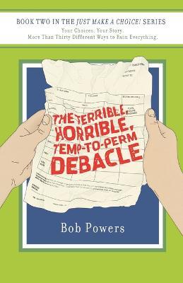 The Terrible, Horrible, Temp-To-Perm Debacle - Bob Powers - cover