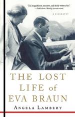 The Lost Life of Eva Braun: A Biography