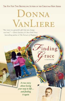 Finding Grace: A True Story about Losing Your Way in Life...and Finding It Again - Donna Vanliere - cover